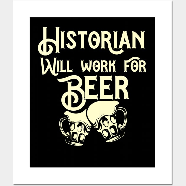 Historian will work for beer design. Perfect present for mom dad friend him or her Wall Art by SerenityByAlex
